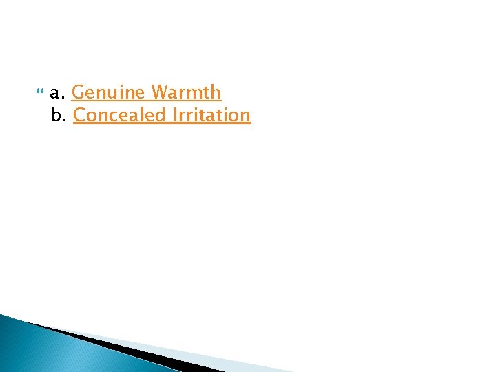  a. Genuine Warmth b. Concealed Irritation 