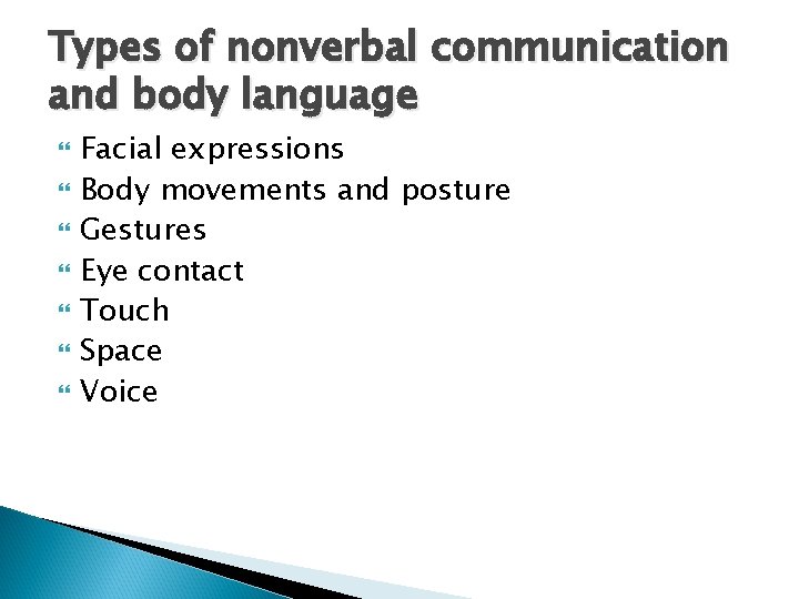 Types of nonverbal communication and body language Facial expressions Body movements and posture Gestures