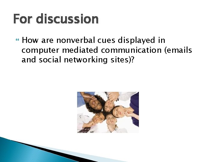 For discussion How are nonverbal cues displayed in computer mediated communication (emails and social