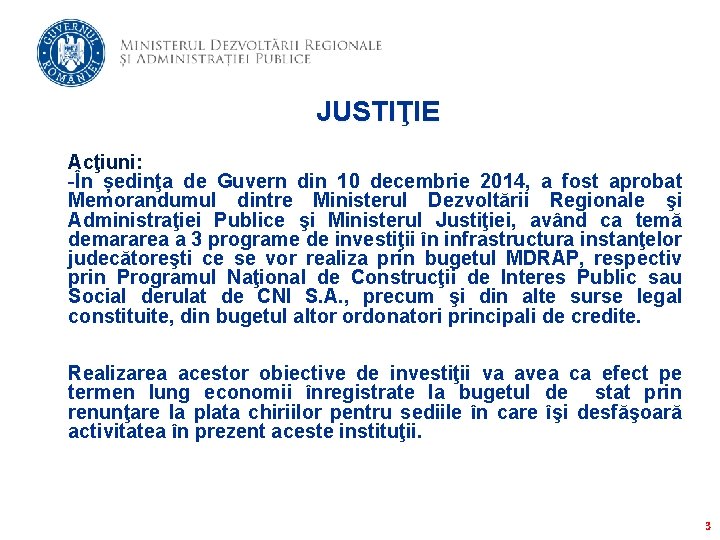 JUSTIŢIE Acţiuni: -În ședinţa de Guvern din 10 decembrie 2014, a fost aprobat Memorandumul