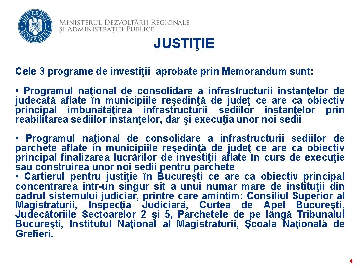 JUSTIŢIE Cele 3 programe de investiţii aprobate prin Memorandum sunt: • Programul naţional de