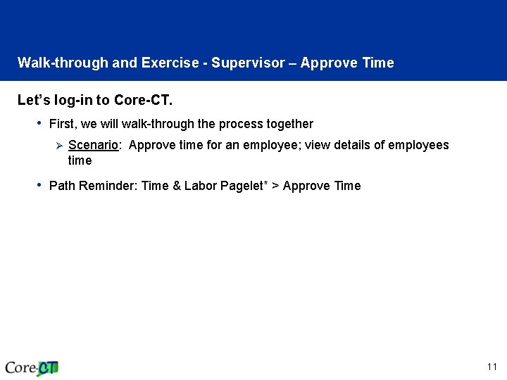 Walk-through and Exercise - Supervisor – Approve Time Let’s log-in to Core-CT. • First,