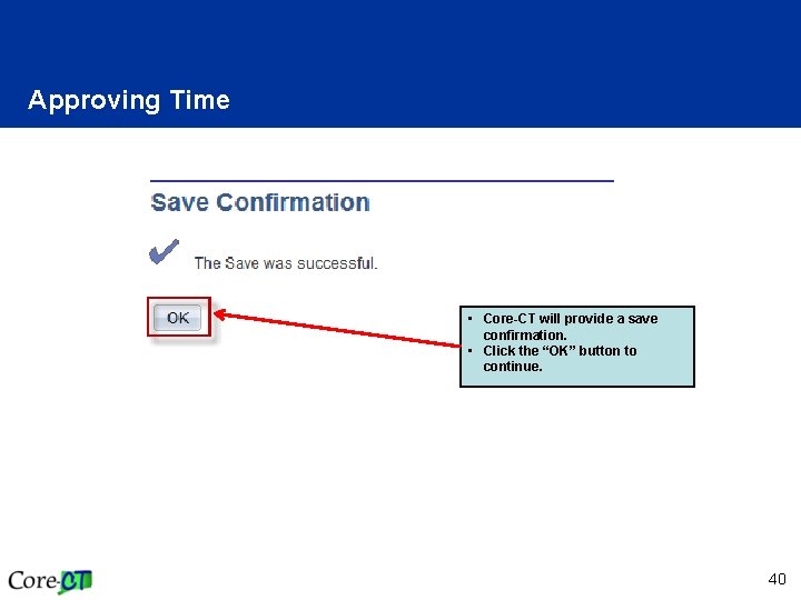 Approving Time • Core-CT will provide a save confirmation. • Click the “OK” button