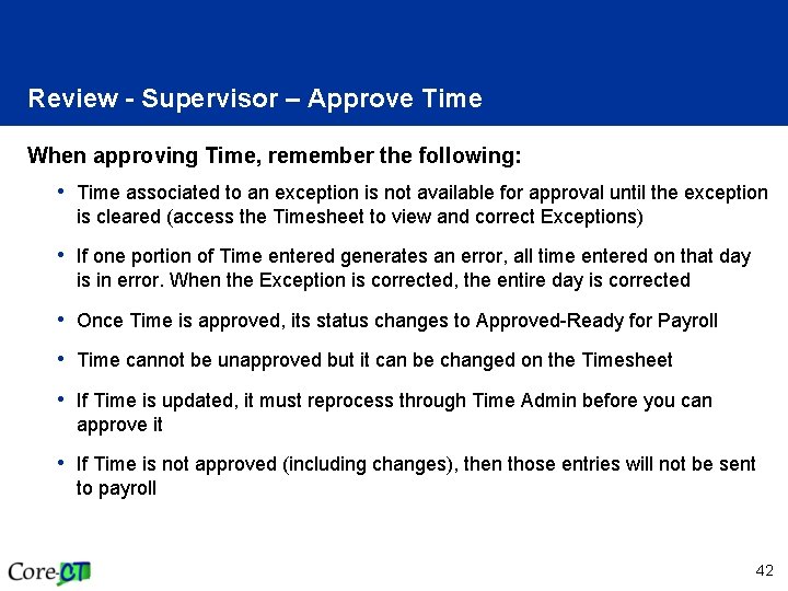 Review - Supervisor – Approve Time When approving Time, remember the following: • Time