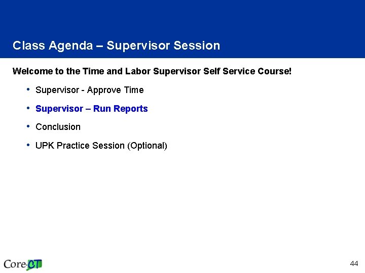 Class Agenda – Supervisor Session Welcome to the Time and Labor Supervisor Self Service