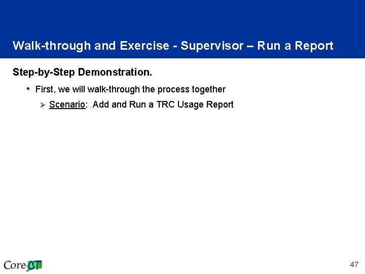 Walk-through and Exercise - Supervisor – Run a Report Step-by-Step Demonstration. • First, we