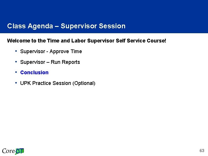 Class Agenda – Supervisor Session Welcome to the Time and Labor Supervisor Self Service