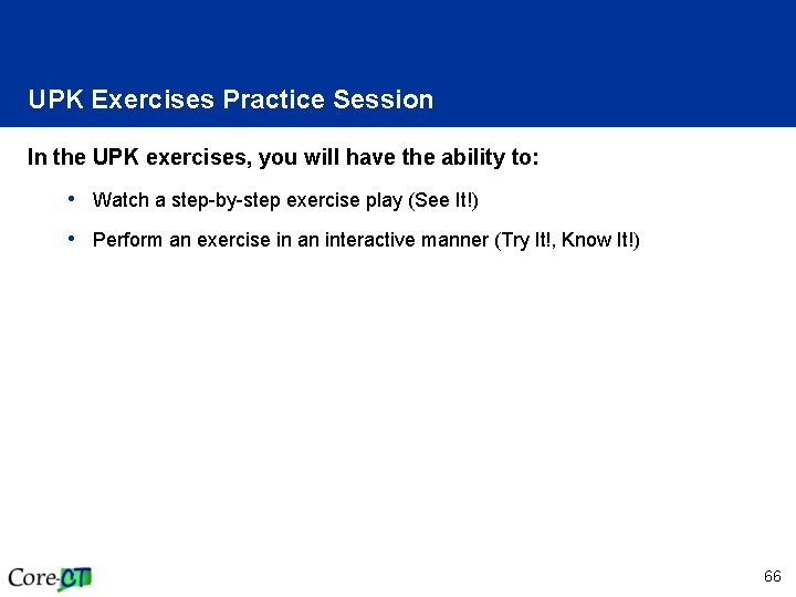 UPK Exercises Practice Session In the UPK exercises, you will have the ability to: