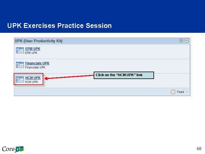 UPK Exercises Practice Session Click on the “HCM UPK” link 68 
