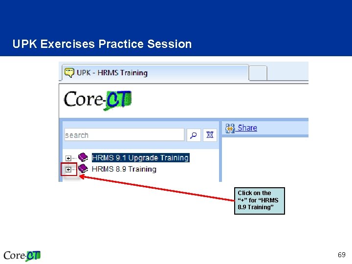 UPK Exercises Practice Session Click on the “+” for “HRMS 8. 9 Training” 69