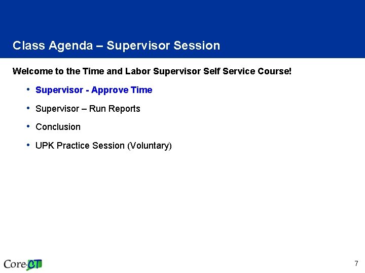 Class Agenda – Supervisor Session Welcome to the Time and Labor Supervisor Self Service