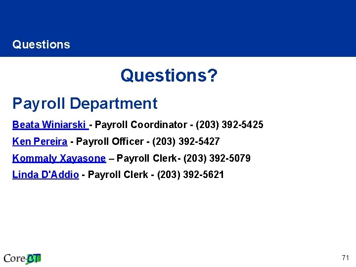 Questions? Payroll Department Beata Winiarski - Payroll Coordinator - (203) 392 -5425 Ken Pereira