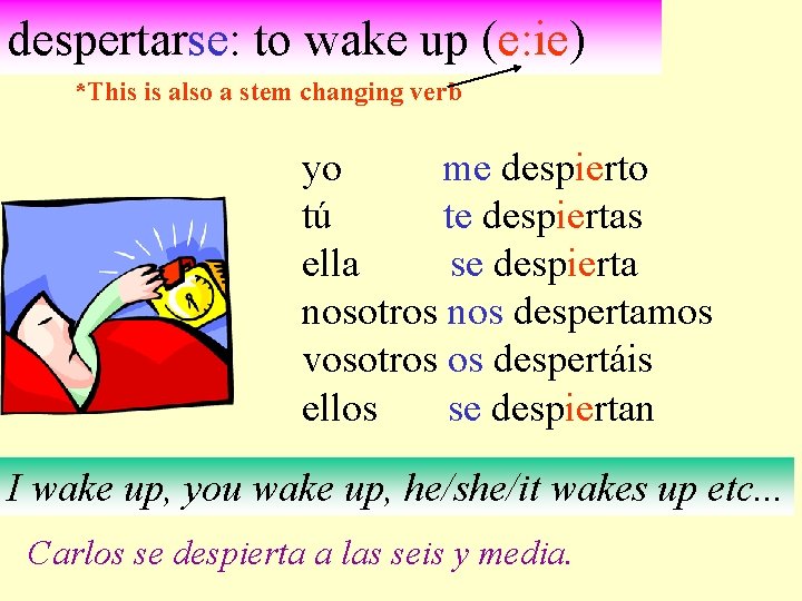despertarse: to wake up (e: ie) *This is also a stem changing verb yo