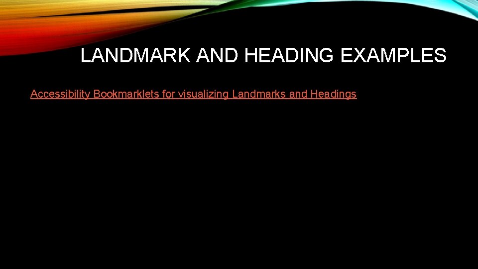 LANDMARK AND HEADING EXAMPLES Accessibility Bookmarklets for visualizing Landmarks and Headings 