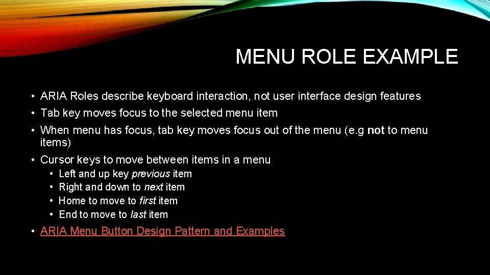 MENU ROLE EXAMPLE • ARIA Roles describe keyboard interaction, not user interface design features