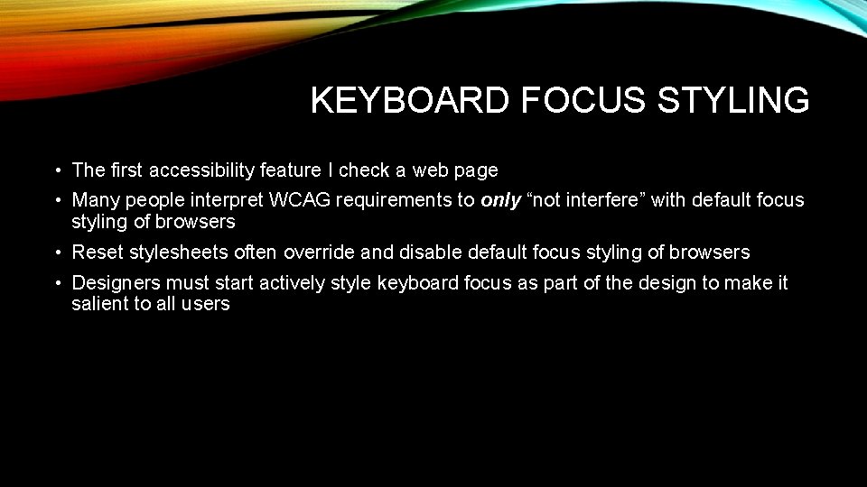 KEYBOARD FOCUS STYLING • The first accessibility feature I check a web page •