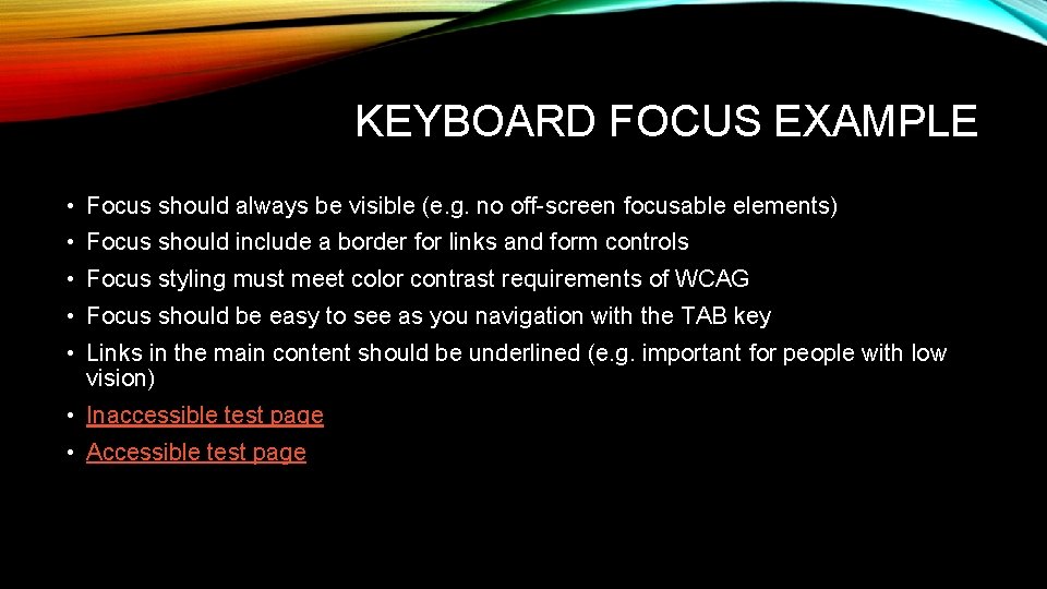 KEYBOARD FOCUS EXAMPLE • Focus should always be visible (e. g. no off-screen focusable