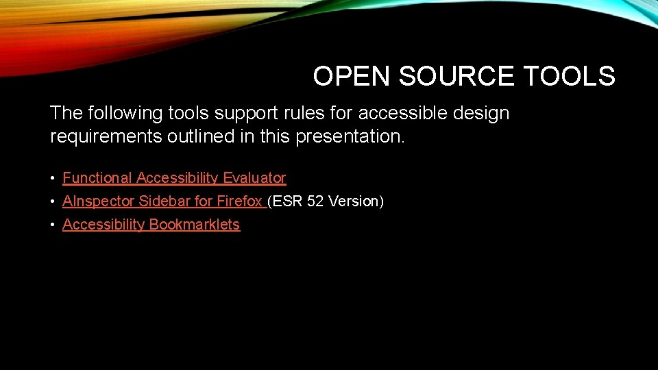 OPEN SOURCE TOOLS The following tools support rules for accessible design requirements outlined in