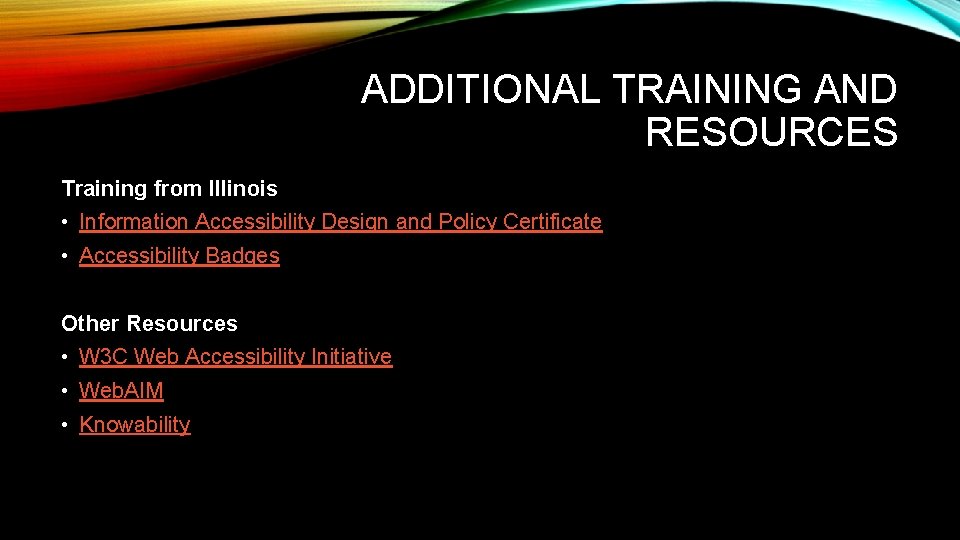 ADDITIONAL TRAINING AND RESOURCES Training from Illinois • Information Accessibility Design and Policy Certificate