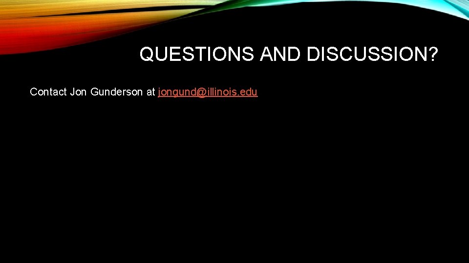 QUESTIONS AND DISCUSSION? Contact Jon Gunderson at jongund@illinois. edu 