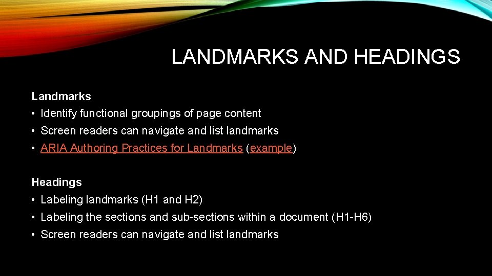  LANDMARKS AND HEADINGS Landmarks • Identify functional groupings of page content • Screen