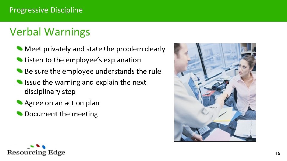 Progressive Discipline Verbal Warnings Meet privately and state the problem clearly Listen to the