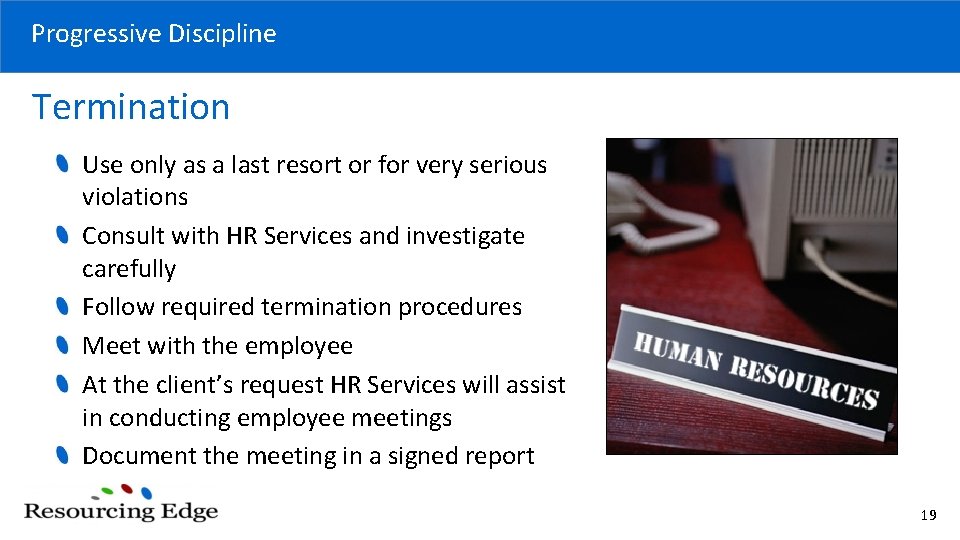 Progressive Discipline Termination Use only as a last resort or for very serious violations