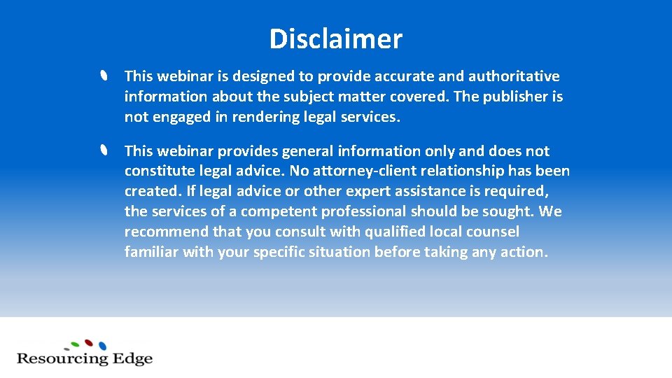 Disclaimer This webinar is designed to provide accurate and authoritative information about the subject