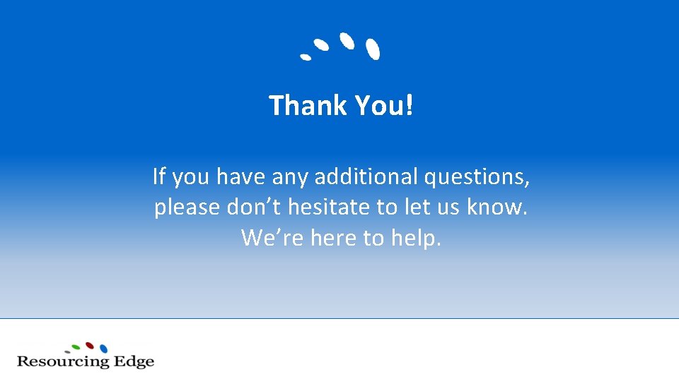 Thank You! If you have any additional questions, please don’t hesitate to let us