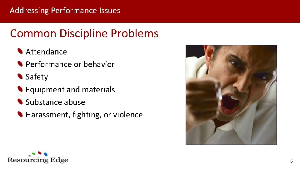 Addressing Performance Issues Common Discipline Problems Attendance Performance or behavior Safety Equipment and materials