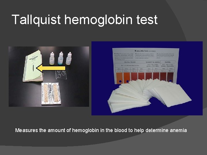 Tallquist hemoglobin test Measures the amount of hemoglobin in the blood to help determine
