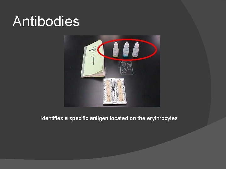 Antibodies Identifies a specific antigen located on the erythrocytes 