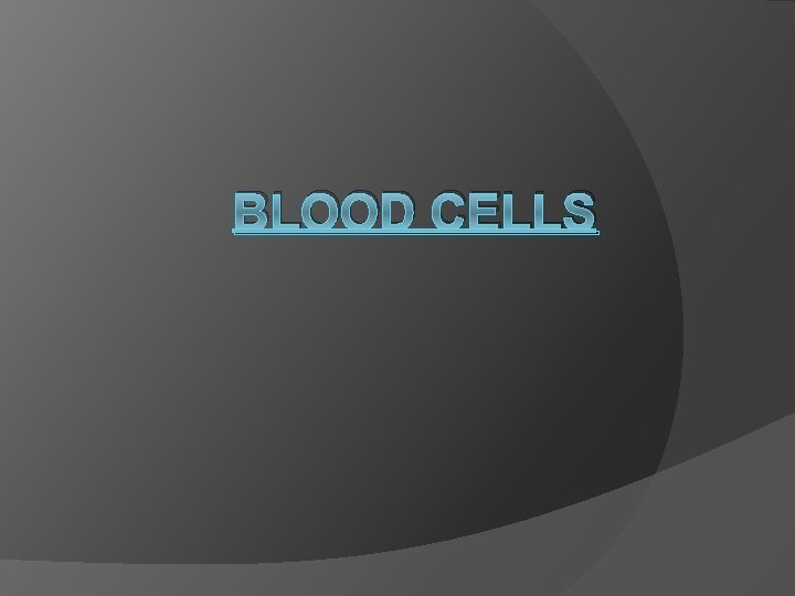 BLOOD CELLS 