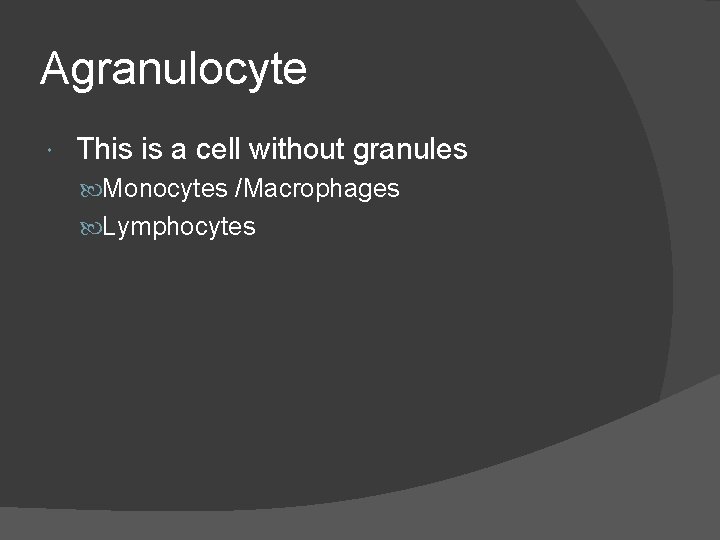 Agranulocyte This is a cell without granules Monocytes /Macrophages Lymphocytes Agranulocyte This is a cell without granules Monocytes /Macrophages Lymphocytes