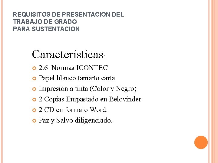REQUISITOS DE PRESENTACION DEL TRABAJO DE GRADO PARA SUSTENTACION Características: 2. 6 Normas ICONTEC