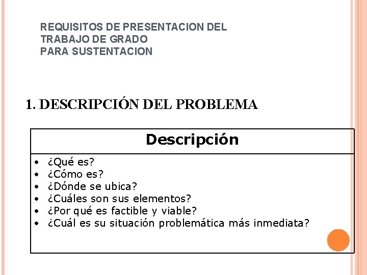 REQUISITOS DE PRESENTACION DEL TRABAJO DE GRADO PARA SUSTENTACION 1. DESCRIPCIÓN DEL PROBLEMA Descripción