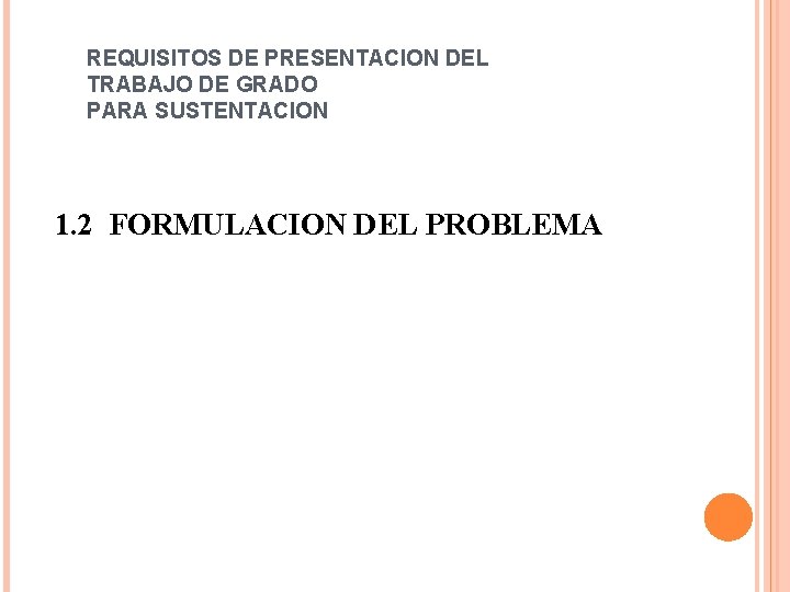 REQUISITOS DE PRESENTACION DEL TRABAJO DE GRADO PARA SUSTENTACION 1. 2 FORMULACION DEL PROBLEMA