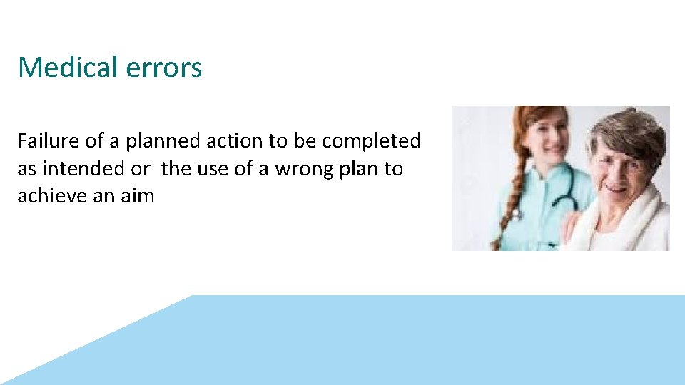 Medical errors Failure of a planned action to be completed as intended or the