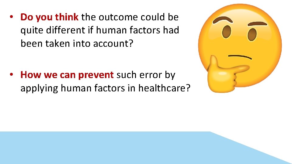  • Do you think the outcome could be quite different if human factors