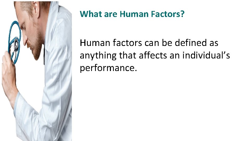 What are Human Factors? Human factors can be defined as anything that affects an