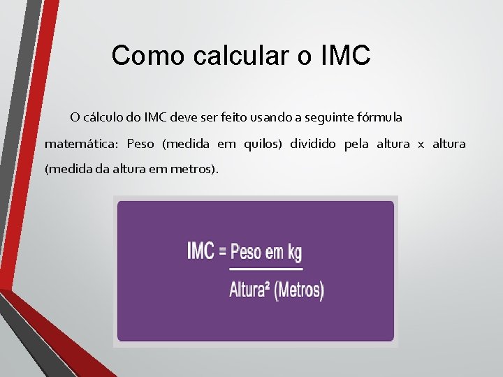 Como calcular o IMC O cálculo do IMC deve ser feito usando a seguinte