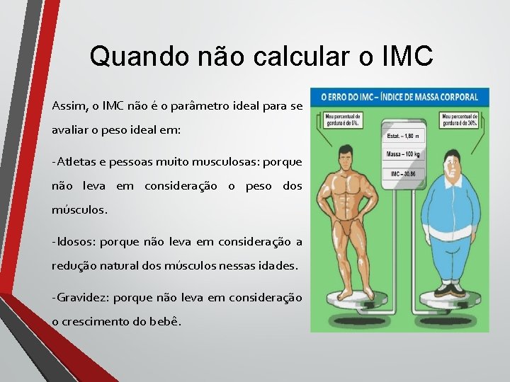 Quando não calcular o IMC Assim, o IMC não é o parâmetro ideal para