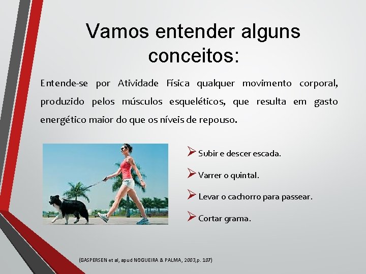 Vamos entender alguns conceitos: Entende-se por Atividade Física qualquer movimento corporal, produzido pelos músculos