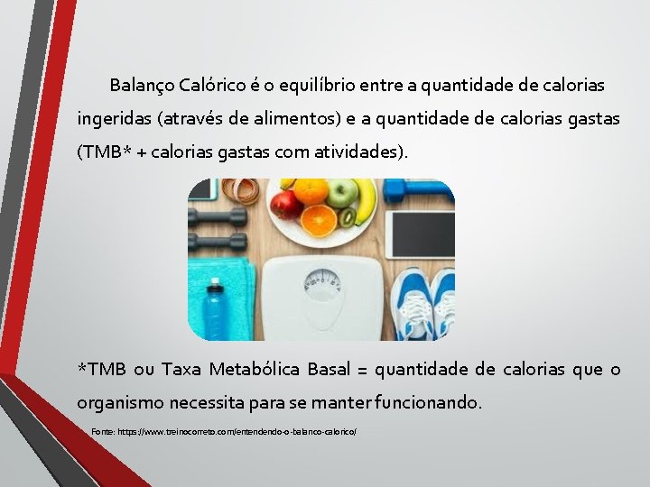Balanço Calórico é o equilíbrio entre a quantidade de calorias ingeridas (através de alimentos)