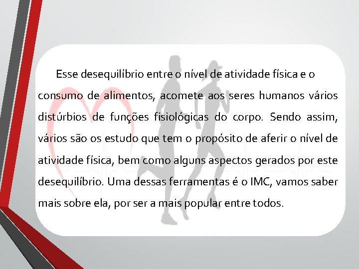 Esse desequilíbrio entre o nível de atividade física e o consumo de alimentos, acomete