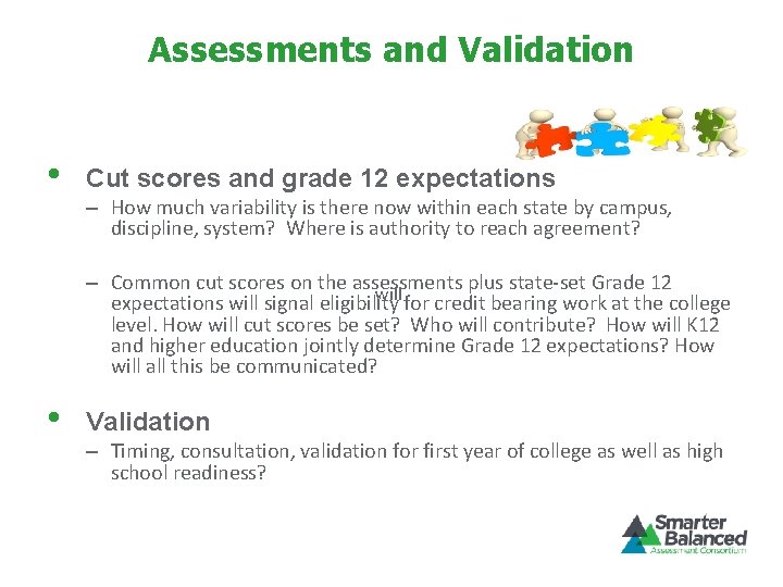 Assessments and Validation • Cut scores and grade 12 expectations • Validation – How
