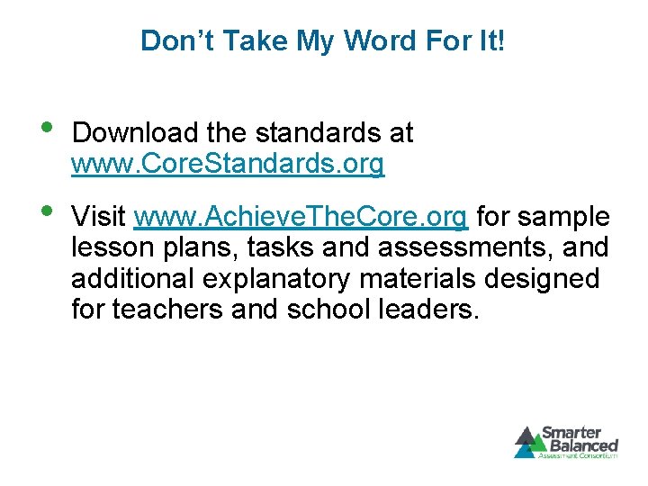 Don’t Take My Word For It! • Download the standards at www. Core. Standards.