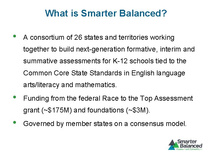 What is Smarter Balanced? • A consortium of 26 states and territories working together