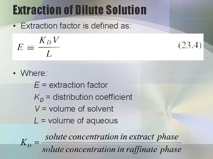 Extraction of Dilute Solution • Extraction factor is defined as: • Where: E =