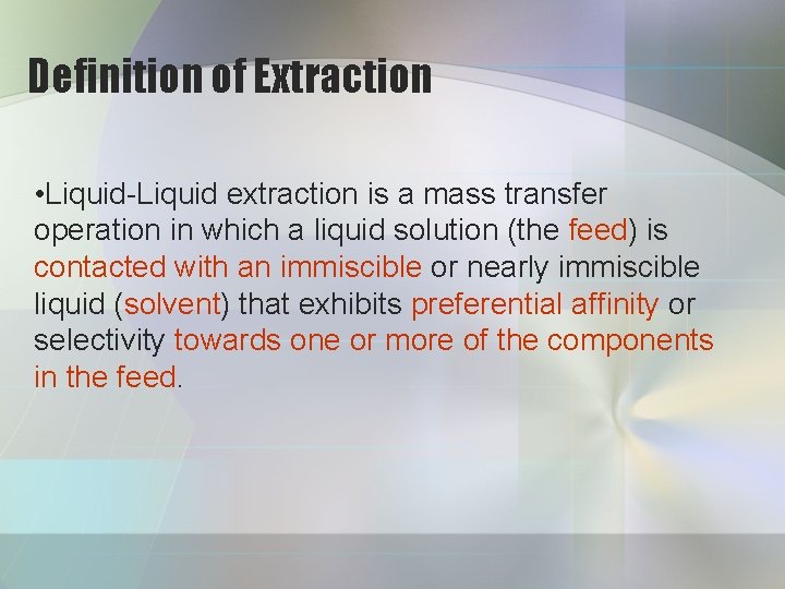Definition of Extraction • Liquid-Liquid extraction is a mass transfer operation in which a